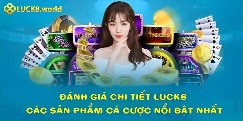 Đánh giá chi tiết Luck8 các loại hình cá cược nổi bật nhất